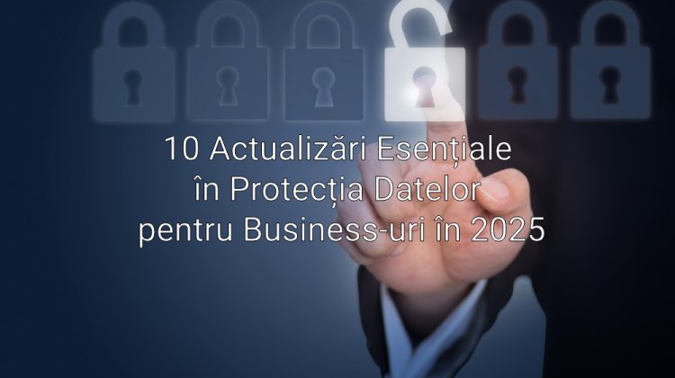10 Actualizări Esențiale în Protecția Datelor pentru Business-uri în 2025