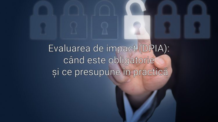Evaluarea de impact (DPIA): când este obligatorie și ce presupune în practică