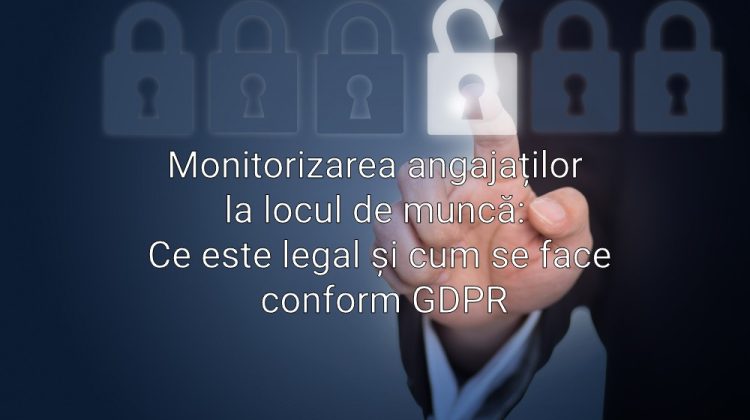 Monitorizarea angajaților la locul de muncă: Ce este legal și cum se face conform GDPR