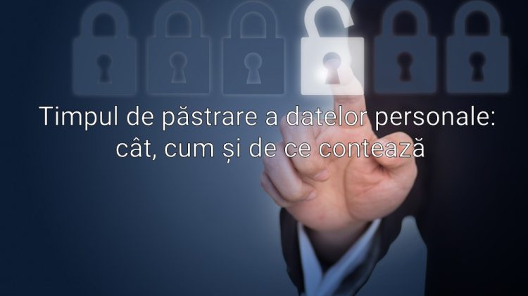 Timpul de păstrare a datelor personale: cât, cum și de ce contează